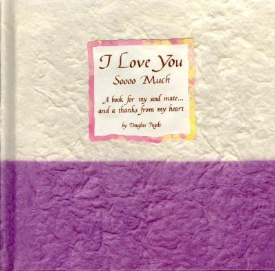 I Love You Soooo Much: A Book for My Soul Mate-- And a Thanks from My Heart (Blue Mountain Arts Collection)