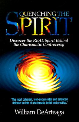 Quenching the Spirit: Discover the Real Spirit Behind the Charasmatic Controversy (Revised)