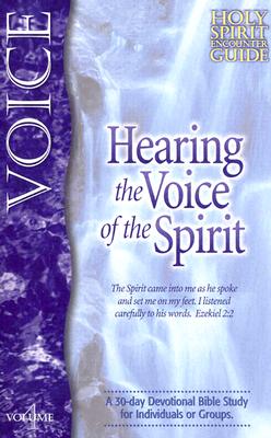 Hearing the Voice of the Spirit: A 30-Day Devotional Bible Study for Individuals or Groups (Holy Spirit Encounter Guide)