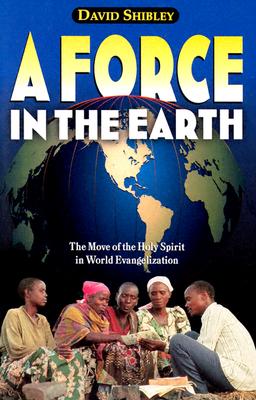 A Force in the Earth: The Move of the Holy Spirit in World Evangelization