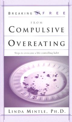 Breaking Free From Compulsive Overeating (Breaking Free)