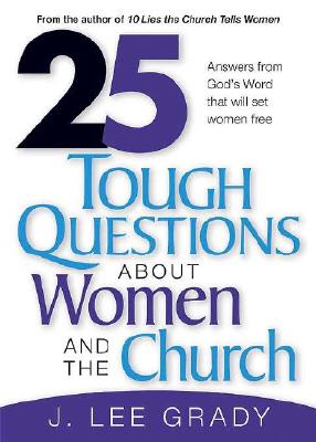 25 Tough Question About Women and the Church: Answers from God's Word That Will Set Women Free