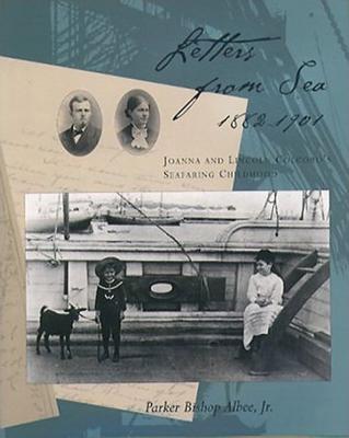 Letters from Sea, 1882-1901: Joanna and Lincoln Colcord's Seafaring Childhood