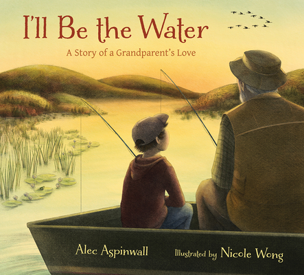 Image for I'll Be the Water: A Story of a Grandparent's Love I'll Be the Water: A Story of a Grandparent's Love