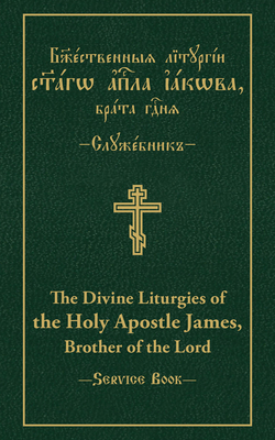 Image for The Divine Liturgies of the Holy Apostle James, Brother of the Lord: Slavonic-English Parallel Text