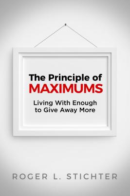 Image for The Principle of MAXIMUMS: Living With Enough to Give Away More