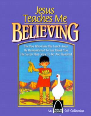 Jesus Teaches Me: Believing (An Arch Books Gift Collection)