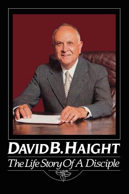David B. Haight: The life story of a disciple