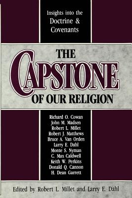 The Capstone of our religion: Insights into the Doctrine & Covenants Image for The Capstone of our religion: Insights into the Doctrine & Covenants