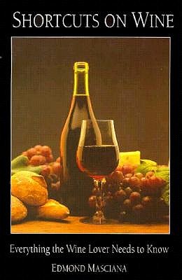 SHORTCUTS ON WINE: EVERYTHING THE WINE LOVER NEEDS TO KNOW