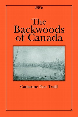 Image for The Backwoods of Canada (Centre for Editing Early Canadian Texts)