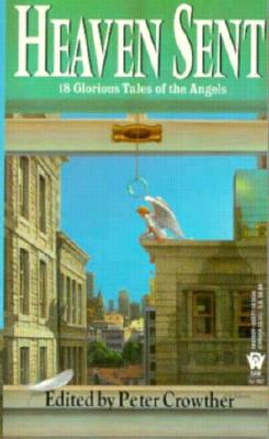 Image for Heaven Sent: 18 Glorious Tales of the Angels