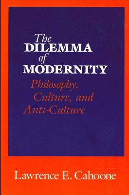 The Dilemma of Modernity: Philosophy, Culture, and Anti-Culture (SUNY Series in Philosophy)