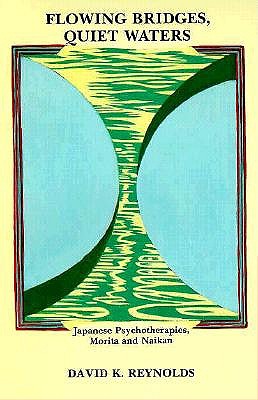 Flowing Bridges, Quiet Water: Japanese Psychotherapies, Morita and Naikan (Suny Series in Transpersonal and Humanistic Psychology)