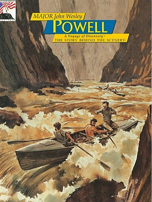 John Wesley Powell: Voyage of Discovery:The Story Behind the Scenery