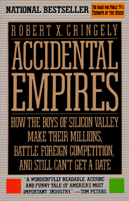 Image for Accidental Empires: How the Boys of Silicon Valley Make Their Millions, Battle Foreign Competition, and Still Can't Get a Date