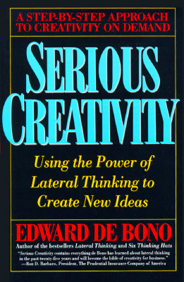 Serious Creativity: Using the Power of Lateral Thinking to Create New Ideas