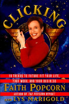 Clicking: 16 Trends to Future Fit Your Life, Your Work, and Your Business
