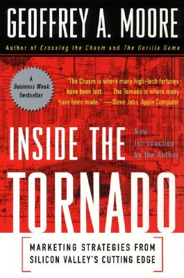 Inside the Tornado: Marketing Strategies from Silicon Valley's Cutting Edge
