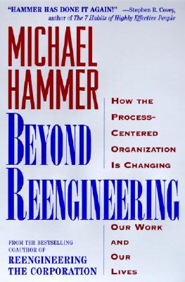 Image for Beyond Reengineering: How the Process-Centered Organization is Changing Our Work and Our Lives