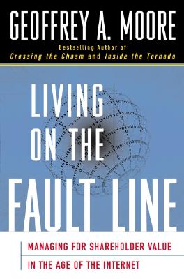 Living on the Fault Line : Managing for Shareholder Value in the Age of the Internet