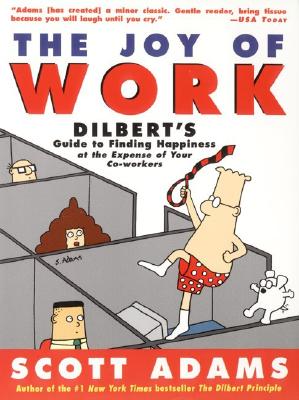Image for The Joy of Work: Dilbert's Guide to Finding Happiness at the Expense of Your Co-Workers