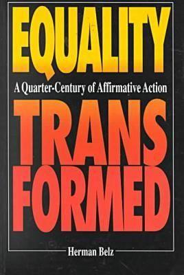 Equality Transformed: A Quarter-century of Affirmative Action (STUDIES IN SOCIAL PHILOSOPHY AND POLICY)