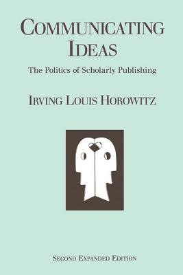 Image for Communicating Ideas: The Politics of Scholarly Publishing