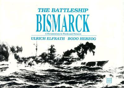 Battleship Bismarck: A Documentary in Words & Pictures.