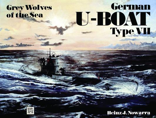 Grey Wolves of the Sea: German U-Boat Type VII (Schiffer Military History, Vol. 63)