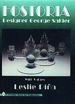 Fostoria Designer George Sakier (A Schiffer Book for Collectors)
