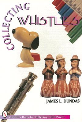 Image for Collecting Whistles (Schiffer Book for Collectors)