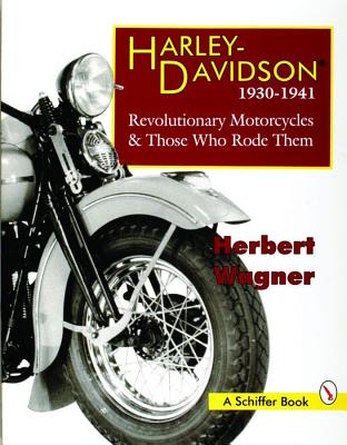 Harley-Davidson 1930-1941: Revolutionary Motorcycles & Those Who Rode Them