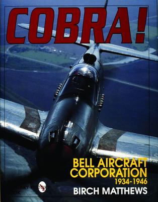 Cobra!: The Bell Aircraft Corporation 1934-1946