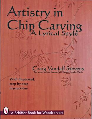 Artistry in Chip Carving: A Lyrical Style (Schiffer Book for the Hobbyist)
