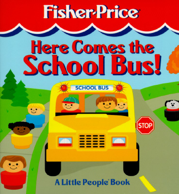 Here Comes the School Bus: A Little People Book (Fisher-Price Little People Storybooks)