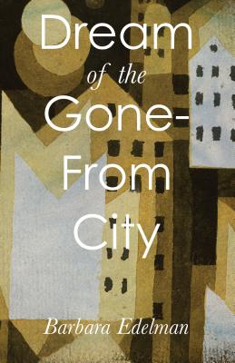 Dream of the Gone-From City (Carnegie Mellon Poetry Series)