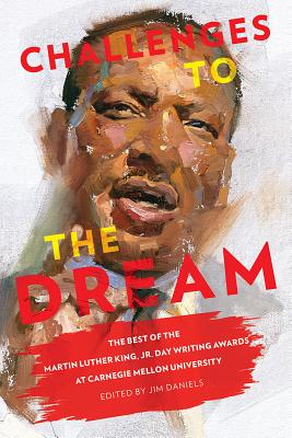Challenges to the Dream: The Best of the Martin Luther King, Jr. Day Writing Awards at Carnegie Mellon University