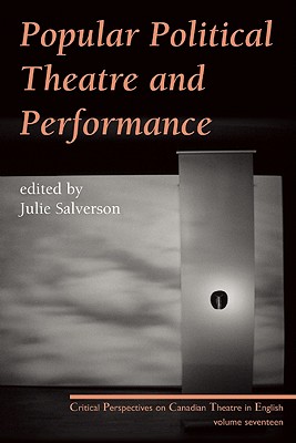 Image for Popular Political Theatre and Performance: Critical Perspectives on Canadian Theatre in English, Vol. 17 (Critical Perspectives on Canadian Theatre in English, 17)