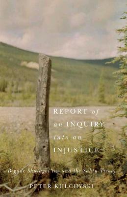 Report of an Inquiry into an Injustice: Begade Shutagot'ine and the Sahtu Treaty (Contemporary Studies on the North)
