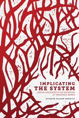 Implicating the System: Judicial Discourses in the Sentencing of Indigenous Women (Human Rights and Social Justice Series)