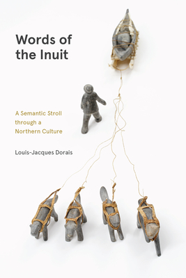 Words of the Inuit: A Semantic Stroll through a Northern Culture (Contemporary Studies on the North, 8)