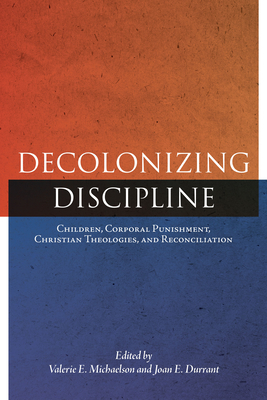 Decolonizing Discipline: Children, Corporal Punishment, Christian Theologies, and Reconciliation (Perceptions on Truth and Reconciliation, 3)