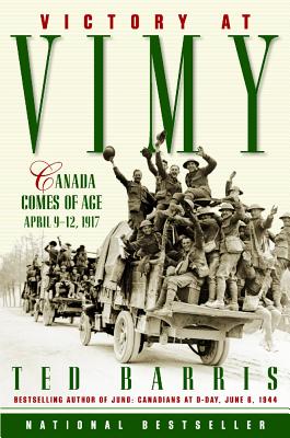 VICTORY AT VIMY: CANADA COMES OF AGE APRIL 9-12, 1917