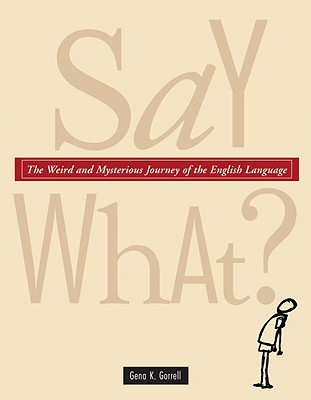Say What: The Weird and Mysterious Journey of the English Language