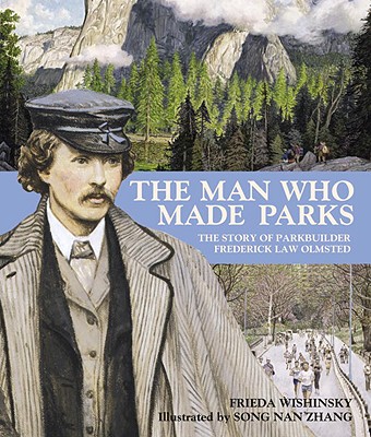 Image for The Man Who Made Parks: The Story of Parkbuilder Frederick Law Olmsted The Man Who Made Parks: The Story of Parkbuilder Frederick Law Olmsted