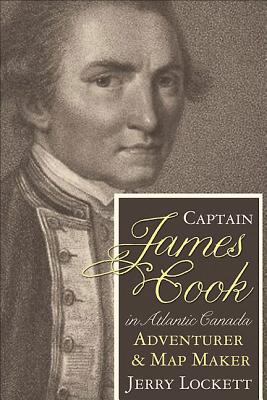 Image for Captain James Cook in Atlantic Canada : The Adventurer and Map Maker's Formative Years. First Edition in dustjacket. Captain James Cook in Atlantic Canada : The Adventurer and Map Maker's Formative Years. First Edition in dustjacket.