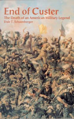 Image for End of Custer: The Death of an American Military Legend End of Custer: The Death of an American Military Legend