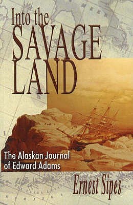 Into the Savage Land: The Alaska Journal of Edward Adams