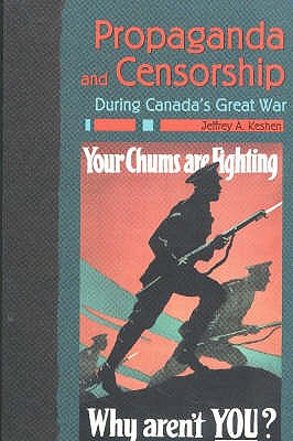 Propaganda and Censorship During Canada's Great War